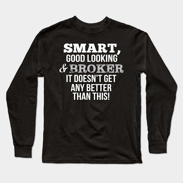 Broker Funny Gift - Smart,Good Looking Long Sleeve T-Shirt by divawaddle